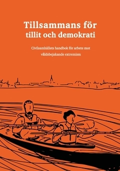Tillsammans för tillit och demokrati : civilsamhällets handbok för arbete mot våldsbejakande extremism; Anton Alsander, Kenneth Persson, Robin Andersson, Maj Pettersson, Mohamed Temsemani, Awad Olwan, Camilla Nagler, Henrik Melius, Peter Sundin, Svenska Röda Korset,; 2017