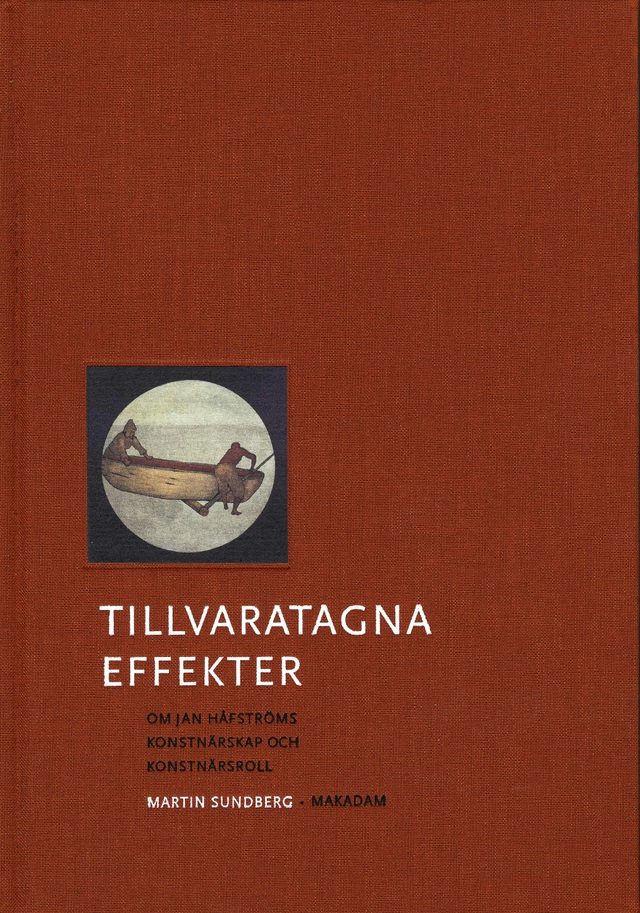 Tillvaratagna effekter : om Jan Håfströms konstnärskap och konstnärsroll; Martin Sundberg; 2005