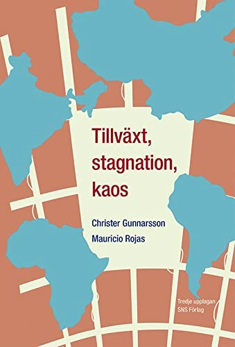 Tillväxt, stagnation, kaos : en intitutionell studie av underutvecklingens orsaker och utvecklingens möjligheter; Christer Gunnarsson, Mauricio Rojas, Martin Andersson; 2008