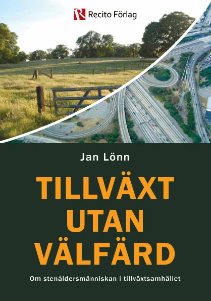 Tillväxt utan välfärd : om stenåldersmänniskan i tillväxtsamhället; Jan Lönn; 2011