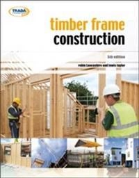 Timber Frame Construction; Robin Lancashire, Lewis Taylor; 2011