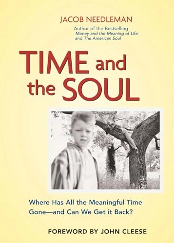 Time and The Soul -  Where Has All the Meaningful Time Gone - and Where Can We Get it back?; Needleman; 2003