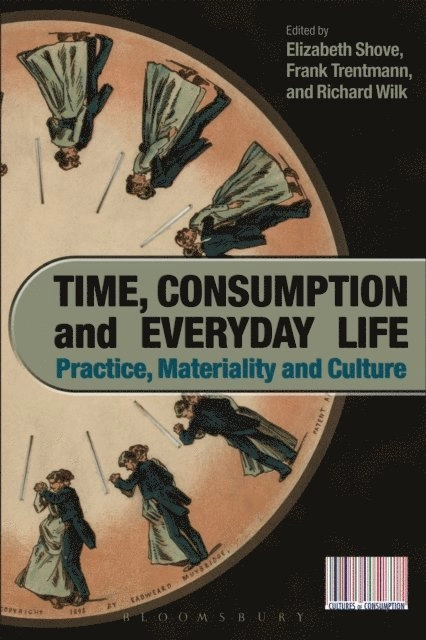 Time, consumption and everyday life; Elizabeth Shove, Frank. Trentmann, Richard R. Wilk; 2009