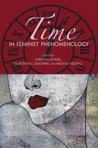 Time in feminist phenomenology; Christina Schües, Dorothea E Olkowski, Helen A Fielding; 2011