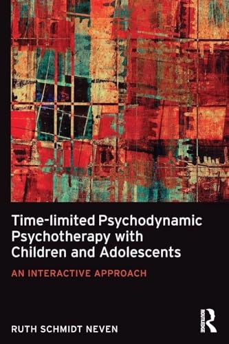 Time-limited Psychodynamic Psychotherapy with Children and Adolescents; Ruth Schmidt Neven; 2016
