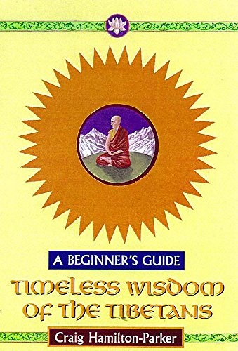 Timeless Wisdom of the Tibetans: A Beginner's GuideA Beginner's Guide SeriesTimeless Wisdom Series; Craig Hamilton-Parker