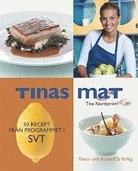Tinas mat : 50 recept från programmet i SVT; Tina Nordström; 2001