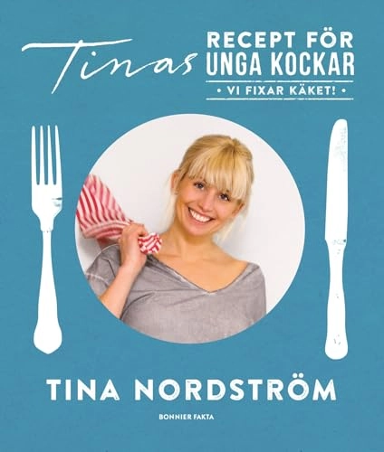 Tinas recept för unga kockar - vi fixar käket!; Tina Nordström; 2014