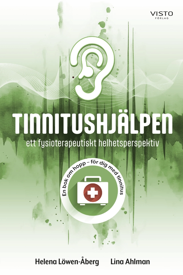 Tinnitushjälpen : ett fysioterapeutiskt helhetsperspektiv; Helena Löwen-Åberg, Lina Ahlman; 2025