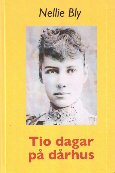 Tio dagar på dårhus; Nellie Nelly Bly; 2016