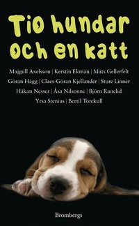 Tio hundar och en katt; Majgull Axelsson, Kerstin Ekman, Mats Gellerfelt, Göran Hägg, Claes-Göran Kjellander, Sture Linnér, Håkan Nesser, Åsa Nilsonne, Björn Ranelid, Yrsa Stenius, Bertil Torekull; 2010