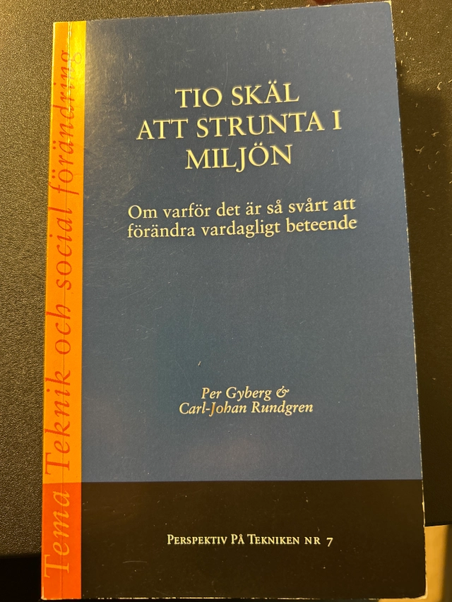 Tio skäl att strunta i miljön : om varför det är så svårt att förändra vardagligt beteende; Per Gyberg; 2013