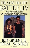 Tio steg till ett bättre liv : om sambandet mellan en sund kropp och en sund själ; Bob Greene; 1997