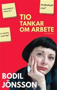 Tio tankar om arbete; Bodil Jönsson; 2016