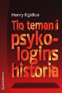 Tio teman i psykologins historia; Henry Egidius; 2001