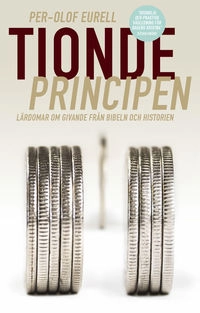 Tiondeprincipen : lärdomar om givande från bibeln och historien; Per-Olof Eurell; 2013