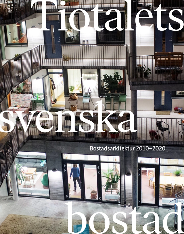 Tiotalets svenska bostad : bostadsarkitektur 2010-2020; Claes Caldenby, Dan Hallemar; 2020