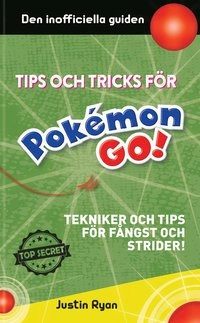Tips och tricks för Pokémon go : tekniker och tips för fångst och strider; Justin Ryan; 2016