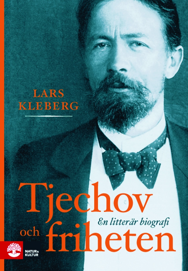 Tjechov och friheten : en litterär biografi; Lars Kleberg; 2010