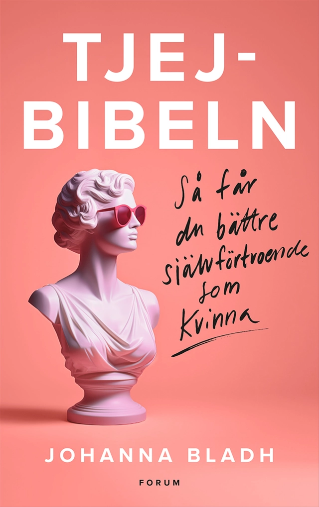 Tjejbibeln : Så får du bättre självförtroende som kvinna; Johanna Bladh; 2024