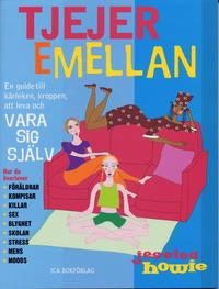 Tjejer emellan : en guide till kärleken, kroppen, att leva och vara sig själv; Jessica Howie; 2004