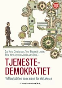 Tjenestedemokratiet : velferdsstaten som arena for deltakelse; Dag Arne Christensen, Tord Skogedal Lindén, Brita Ytre-Arne, Jacob Aars; 2017
