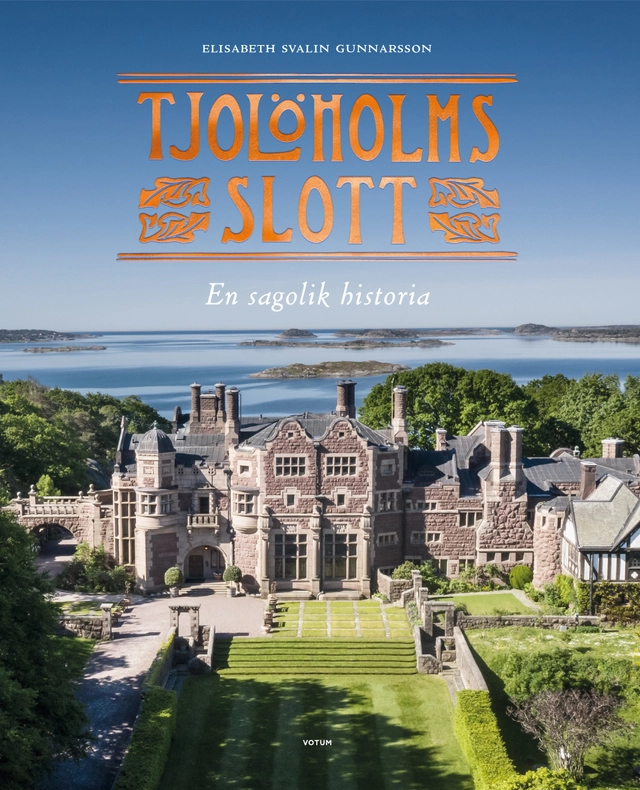 Tjolöholms slott : en sagolik historia; Elisabeth Svalin Gunnarsson; 2021