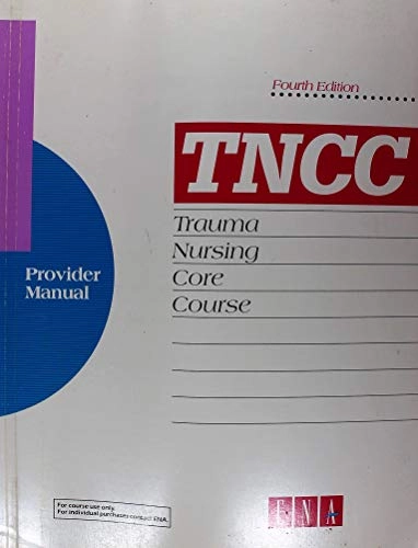 TNCC : Trauma Nursing Core Course: Provider Manual; Barbara B. Jacobs, Pam Baker, Kathi Ayers, Susan Cox; 1995