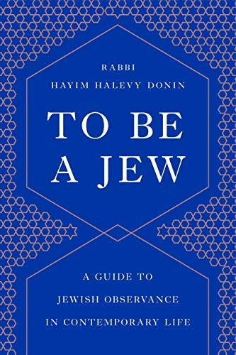To Be a Jew: A Guide to Jewish Observance in Contemporary Life; Hayim H Donin; 2019