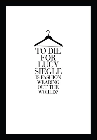 To die for : is fashion wearing out the world?; Lucy. Siegle; 2011