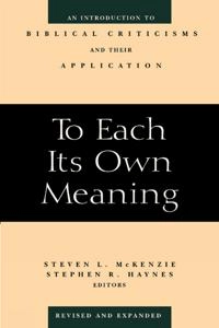 To each its own meaning : an introduction to biblical criticisms and their application; Steven L. Mckenzie, Stephen R. Haynes; 1999