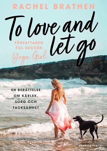 To love and let go : en berättelse om kärlek, sorg och tacksamhet; Rachel Brathen; 2019