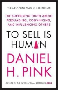 To Sell is Human; Daniel H. Pink; 2013