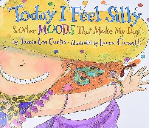 Today I Feel Silly, and Other Moods That Make My Day; Jamie Lee Curtis; 2007