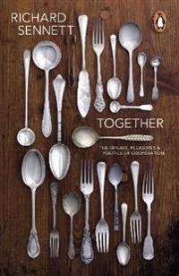 Together : the rituals, pleasures and politics of cooperation; Richard Sennett; 2013