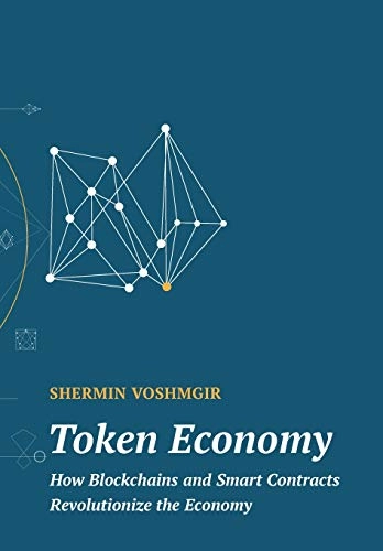 Token Economy: How Blockchains and Smart Contracts Revolutionize the Economy; Shermin Voshmgir