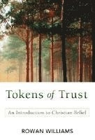 Tokens of trust : an introduction to Christian belief; Rowan Williams; 2007