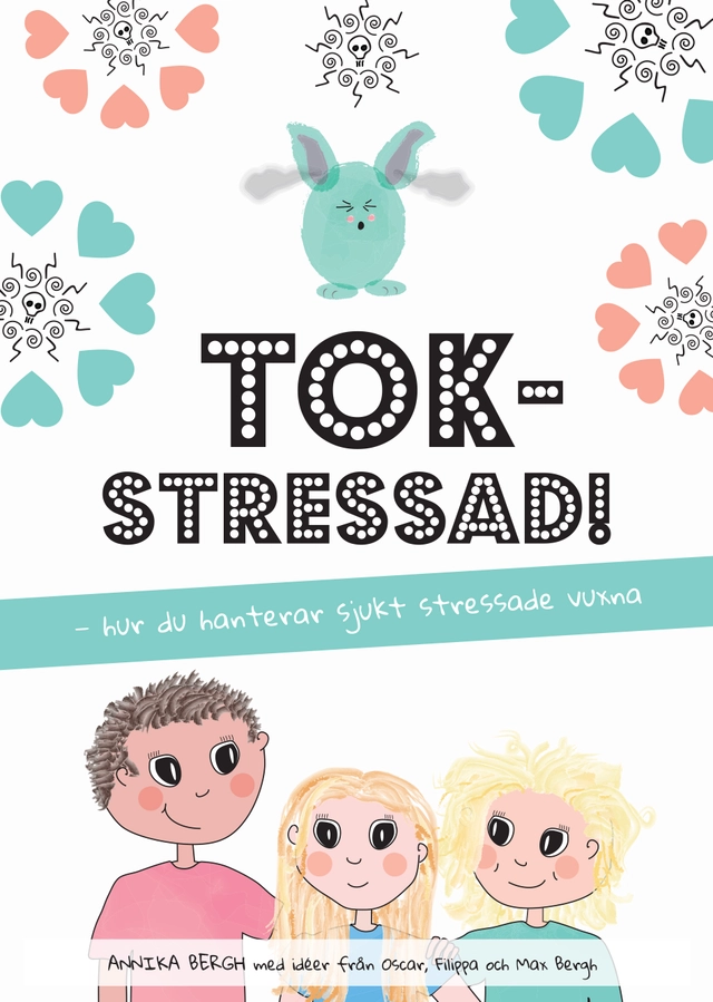 Tokstressad: hur du hanterar sjukt stressade vuxna; Annika Bergh; 2018