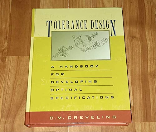 Tolerance design : a handbook for developing optimal specifications; Clyde M. Creveling; 1997