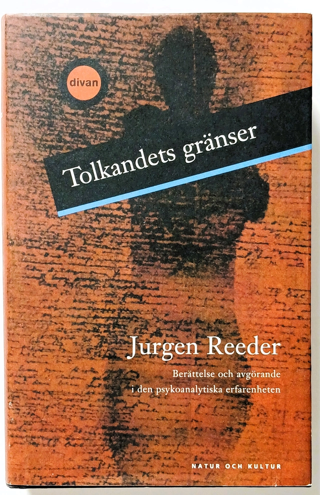 Tolkandets gränser : Berättelse och avgörande i den psykoanalytiska erfarenheten; Jurgen Reeder; 1996