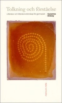 Tolkning och förståelse Lärobok : Litteratur och litteraturvetenskap för gy; Suzanna Diskay; 2002