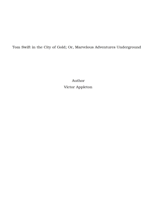 Tom Swift in the City of Gold; Or, Marvelous Adventures Underground [Elektronisk resurs]; Leif E. Andersson & Mira Klintrot; 2013