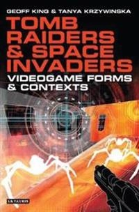 Tomb raiders and space invaders : videogame forms and contexts; Geoff King; 2006