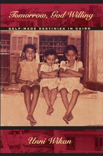 Tomorrow, God willing : self-made destinies in Cairo; Unni Wikan; 1996