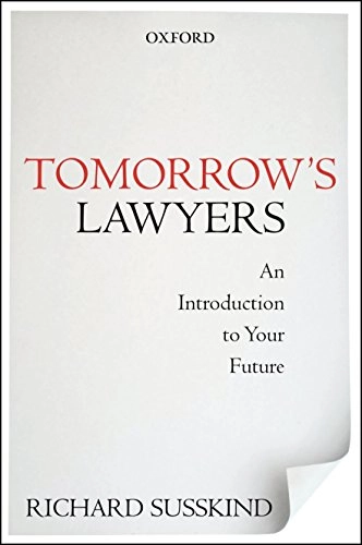 Tomorrow's lawyers : an introduction to your future; Richard E. Susskind; 2013