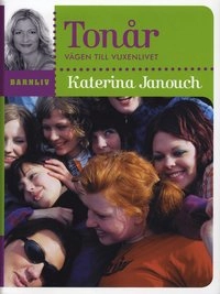Tonår : vägen till vuxenlivet; Katerina Janouch; 2009