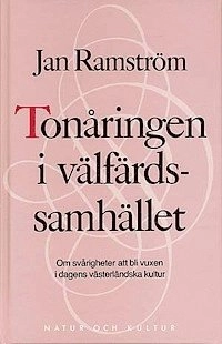 Tonåringen i välfärdssamhället : Om svårigheter att bli vuxen i dagens västerländska kultur; Jan Ramström; 1991