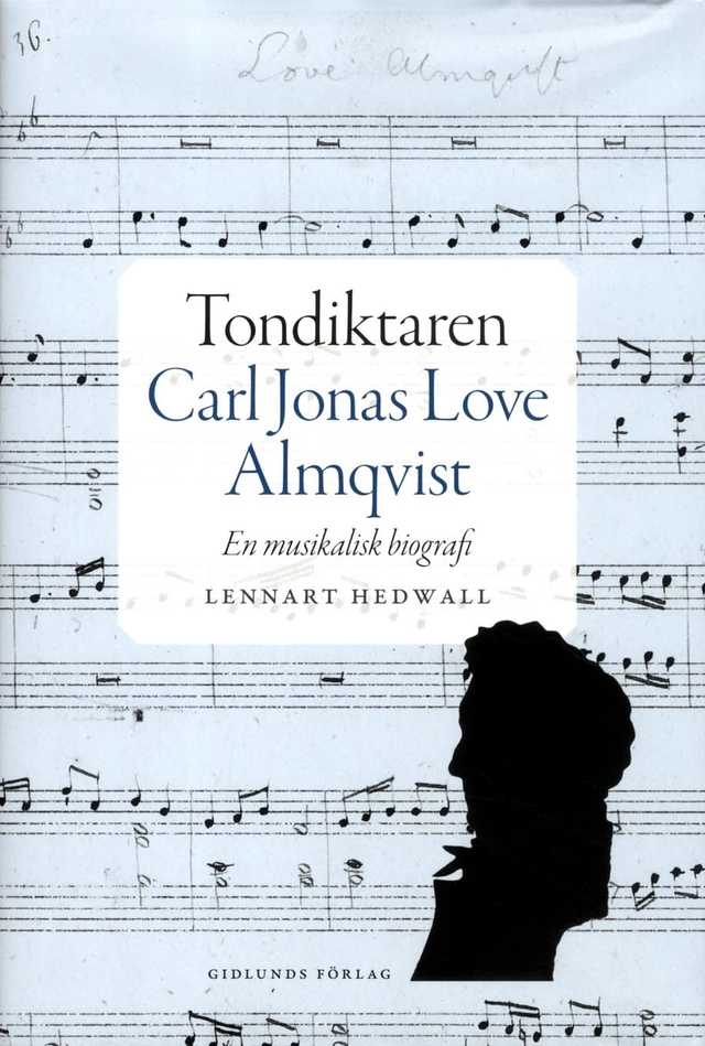Tondiktaren Carl Jonas Love Almqvist : en musikalisk biografi; Lennart Hedwall; 2014