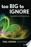 Too Big to Ignore: The Business Case for Big Data; Phil Simon; 2013