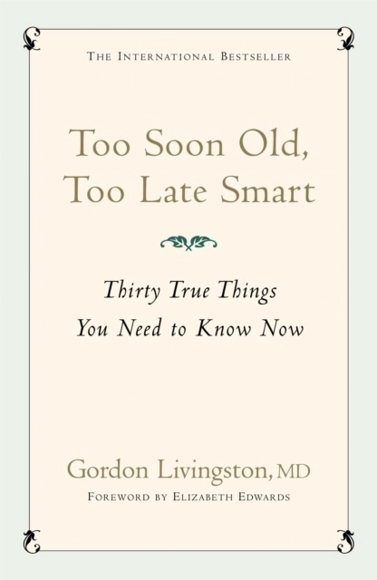 Too soon old, too late smart; Gordon Livingston; 2006
